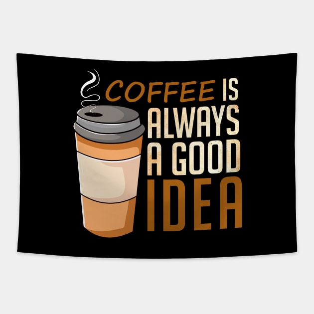 Coffee Is Always A Good Idea Tapestry by DragonTees