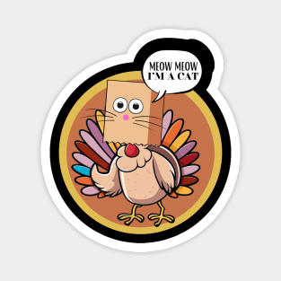 Meow I'm a Cat Funny Turkey Fake Cat Thanksgiving Design Magnet