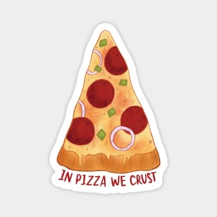 In pizza we crust Magnet