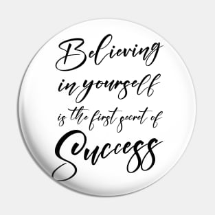 Believing in yourself is the first secret of success, Successfully Pin