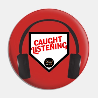 Caught Listening Pin