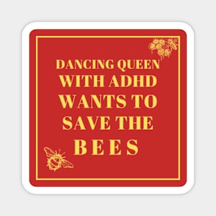 dancing queen with adhd wants to save the bees Magnet