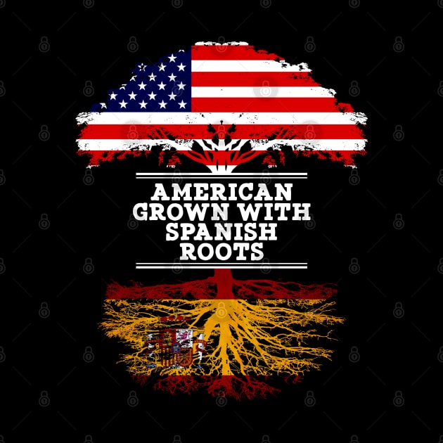 American Grown With Spaniard Roots - Gift for Spaniard From Spain by Country Flags