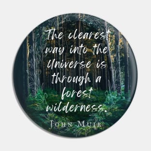 John Muir quote: The clearest way into the Universe is through a forest wilderness. Pin