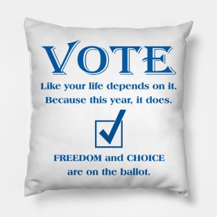 VOTE Like your life depends on it. Because this year, it does. Pillow