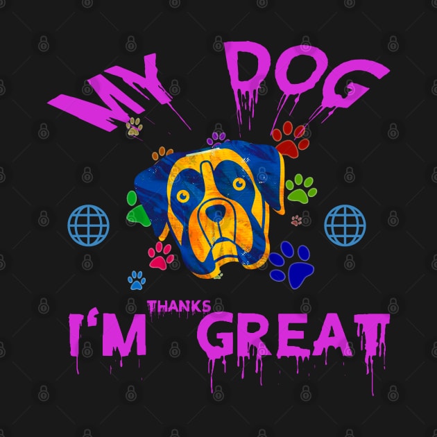My dog thinks I am great. by Rocky King