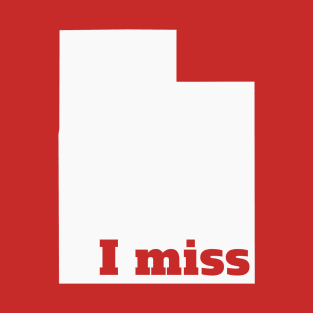 I Miss Utah - My Home State T-Shirt