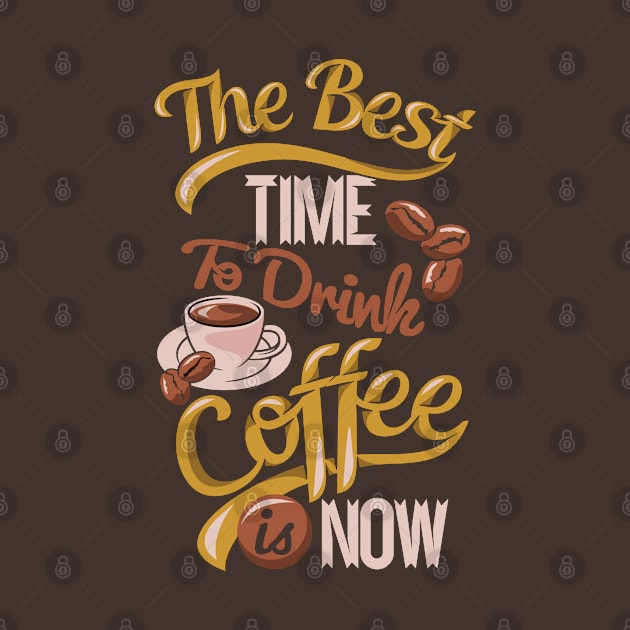 The best time to drink coffee is now by white.ink