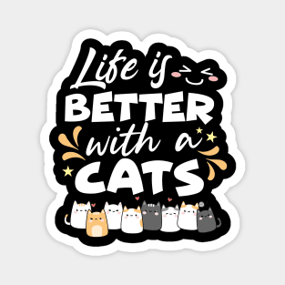 Life is better with a cats Magnet