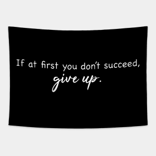If At First You Don't Succeed - Give Up. Tapestry