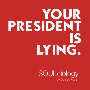 Your President Is Lying T-Shirt