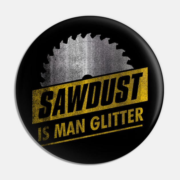 Sawdust is Man Glitter Pin by Vector Deluxe