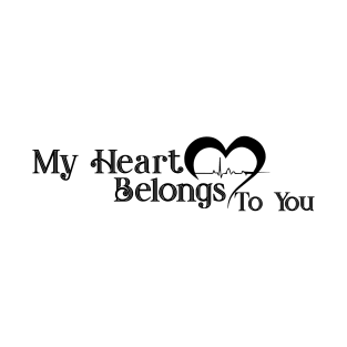 MY HEART BELONGS TO YOU. T-Shirt