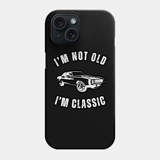 I'm Not Old I'm Classic - Classic Car Design Phone Case