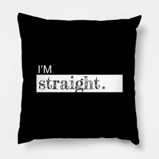 I am straight Pillow