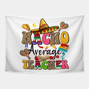 Nacho Average Teacher Cinco De Mayo Fiesta Mexican Teaching Tapestry