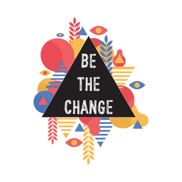 Be The Change by Lacey Barber Creative