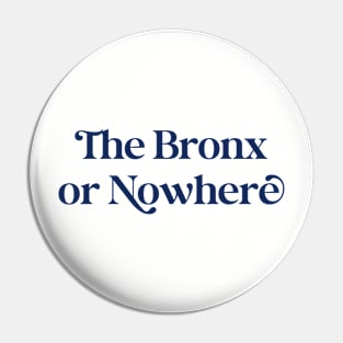 The Bronx or Nowhere (navy font) Pin