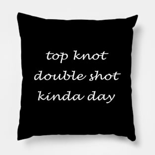Top knot double shot kinda day Pillow