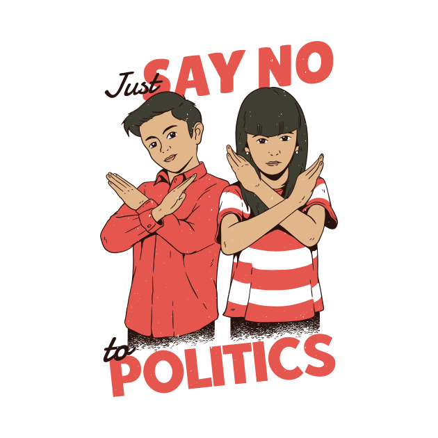 Just Say No to Politics by SLAG_Creative