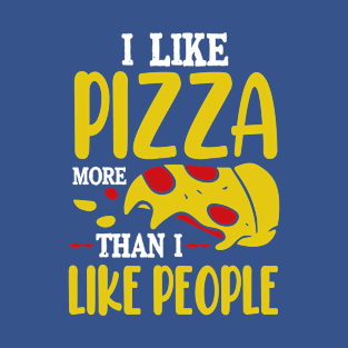 I like Pizza more than I like people T-Shirt