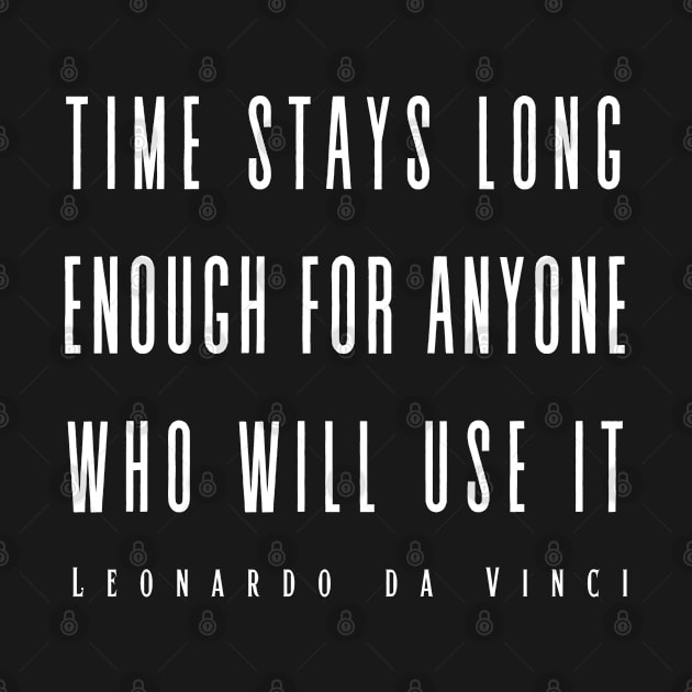 Leonardo da Vinci quote: Time Stays Long Enough... by artbleed