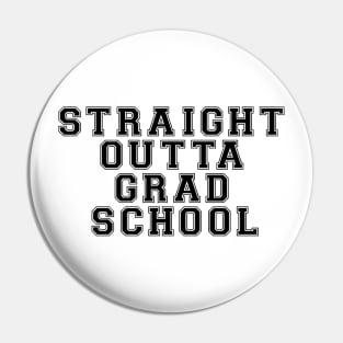 Straight outta grad school Pin