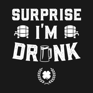 Surprise I'm Drunk Funny St Patricks Day T-Shirt