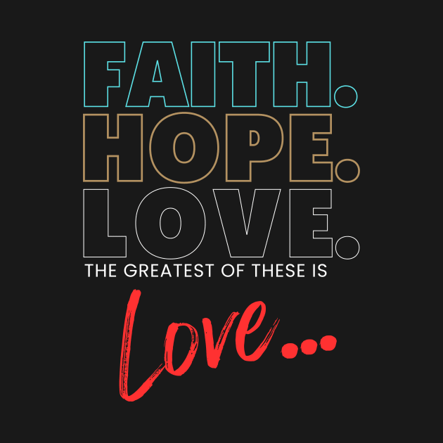 Faith Hope Love T-shirt by Clothspee