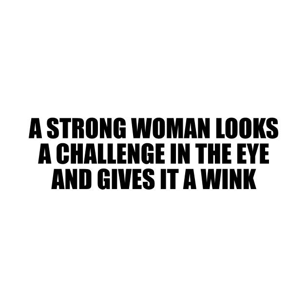 A strong woman looks a challenge in the eye and gives it a wink by D1FF3R3NT