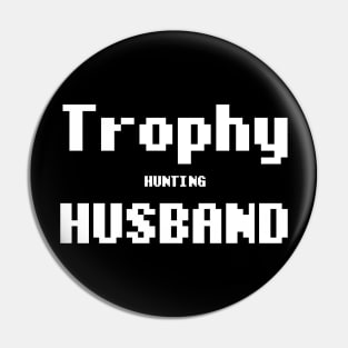 Trophy Hunting Husband Pin