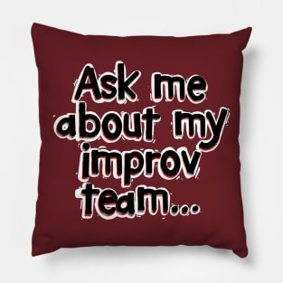 Ask Me About My Improv Team Pillow