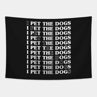 I Pet the dogs ! - A perfect gift for dog lovers Tapestry