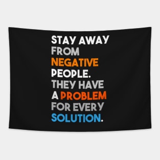 Stay away from negative people, they have a problem for every solution Tapestry