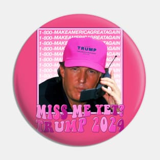 Funny Trump Pink Miss Me Yet, Trump 2024 Pin