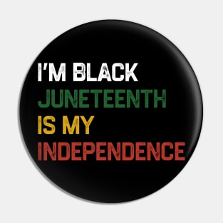 I’m Black Juneteenth Is My Independence Day Pin