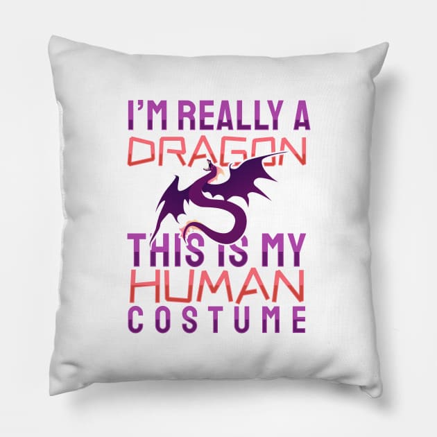 'I'm Really A Dragon This Is My Human Costume' Dragons Gift Pillow by ourwackyhome