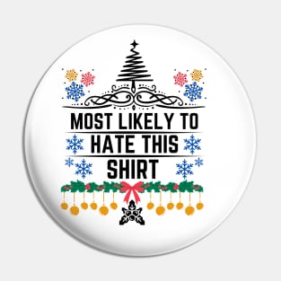 Most Likely to Hate This Shirt - Christmas Humorous and Playful Statement Gift Idea Pin