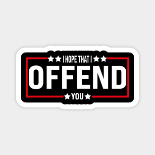 I Hope That I Offend You Magnet