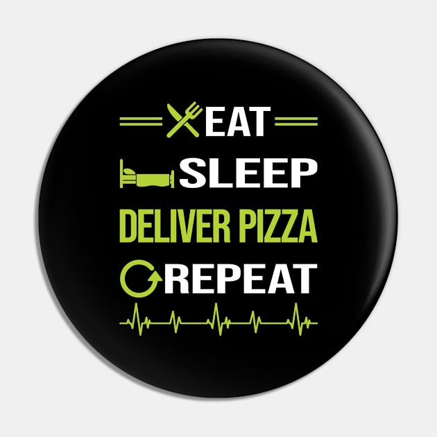 Funny Eat Sleep Repeat Pizza Delivery Pin by relativeshrimp