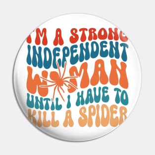 I'm A Strong Independent Woman Until I Have To K!ll A Spider Pin