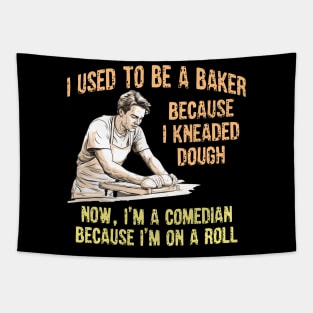 I Used to Be a Baker Because I Kneaded Dough -- Now, I'm a Comedian Because I'm On A Roll Tapestry