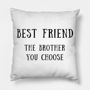 Best friend the brother you choose Pillow