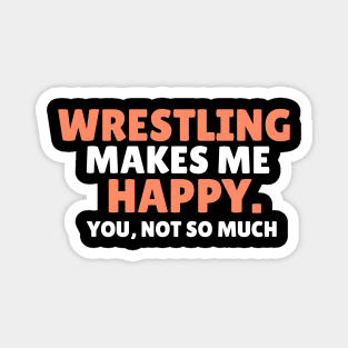 wrestling makes me happy you not so much wrestler gift Magnet