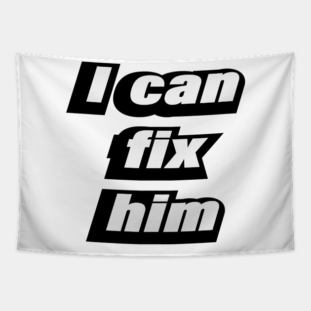 I can fix him - love quote Tapestry by CRE4T1V1TY