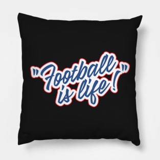 Football is life! Pillow