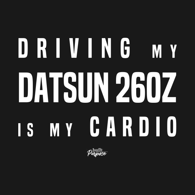 Driving my Datsun 260Z is my cardio by BuiltOnPurpose