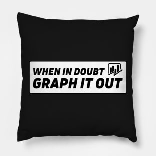 When in doubt, graph it out | data visualization, dashboards, data analyst gifts Pillow