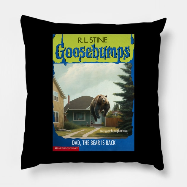 Fake Goosebumps - Dad, the Bear is Back Pillow by These Are Shirts