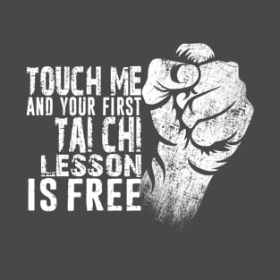 Touch Me and Your First Tai Chi Lesson Is Free Distressed Typography Design T-Shirt